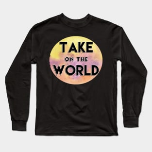 Take on the WORLD Long Sleeve T-Shirt